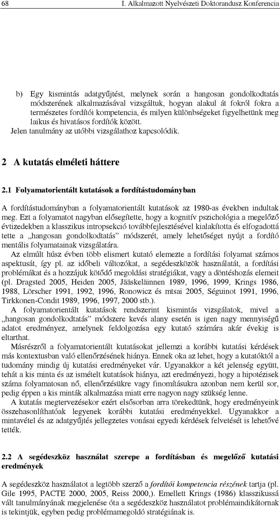 1 Folyamatorientált kutatások a fordítástudományban A fordítástudományban a folyamatorientált kutatások az 198-as években indultak meg.