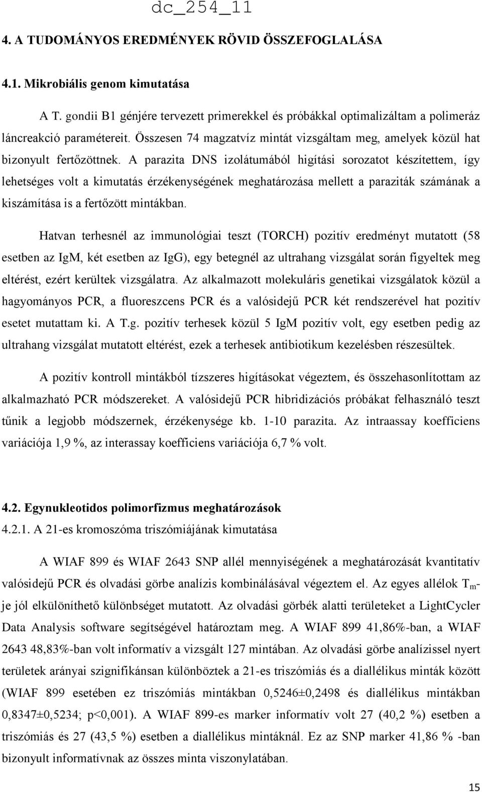 A parazita DNS izolátumából higítási sorozatot készítettem, így lehetséges volt a kimutatás érzékenységének meghatározása mellett a paraziták számának a kiszámítása is a fertőzött mintákban.