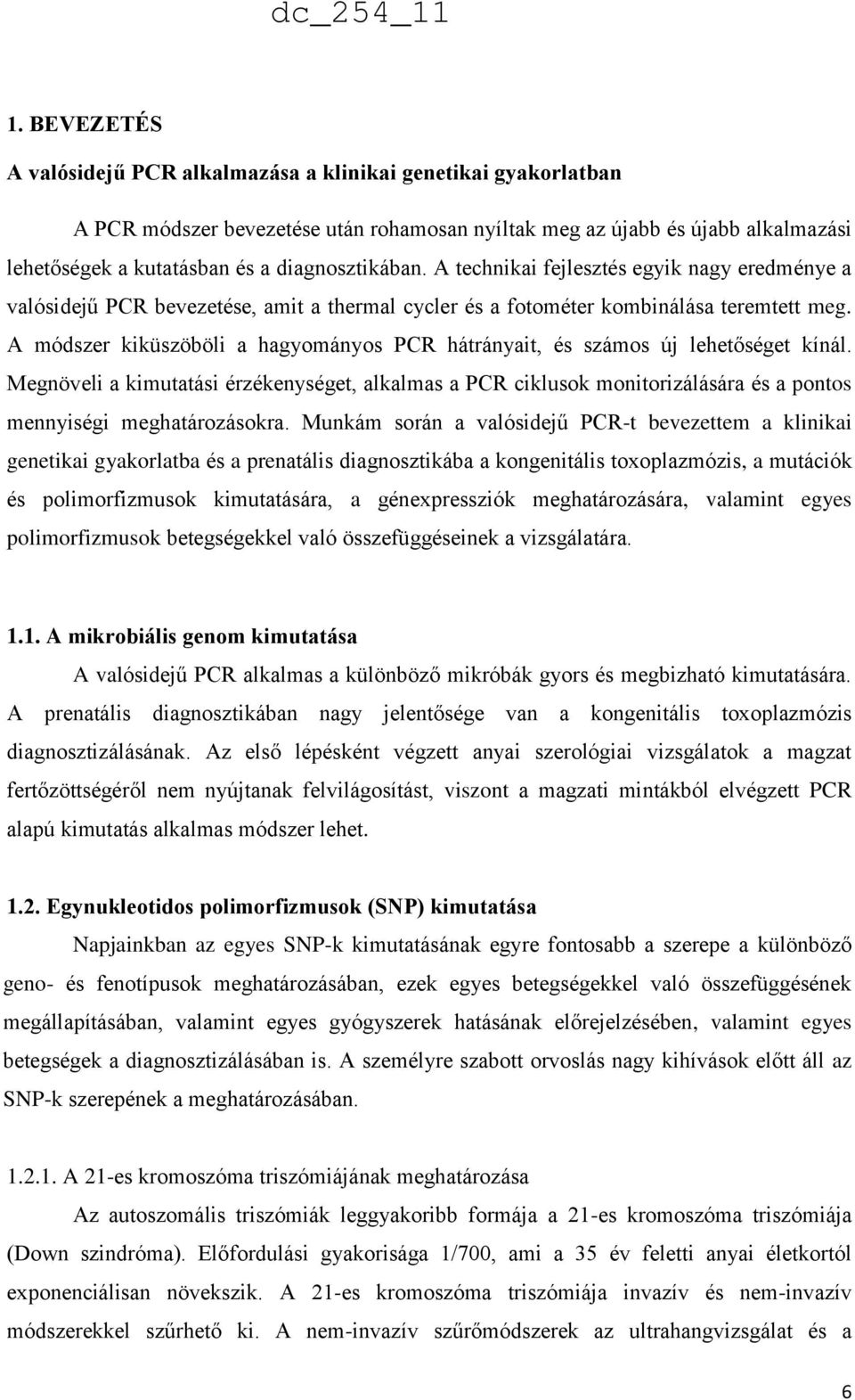 A módszer kiküszöböli a hagyományos PCR hátrányait, és számos új lehetőséget kínál.