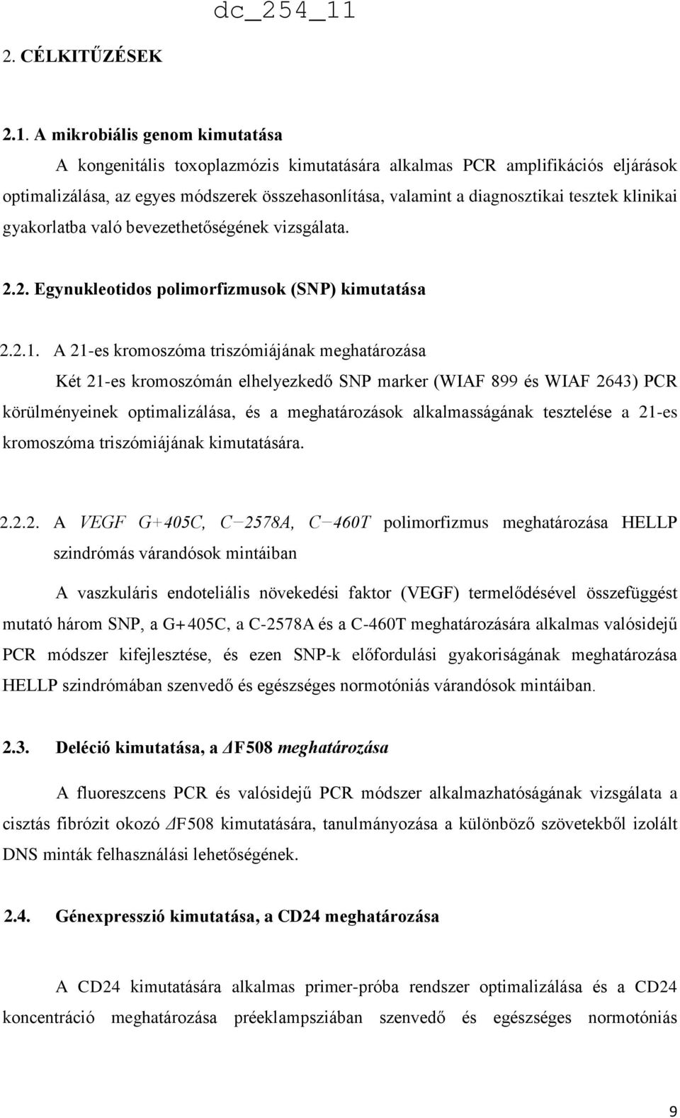 klinikai gyakorlatba való bevezethetőségének vizsgálata. 2.2. Egynukleotidos polimorfizmusok (SNP) kimutatása 2.2.1.