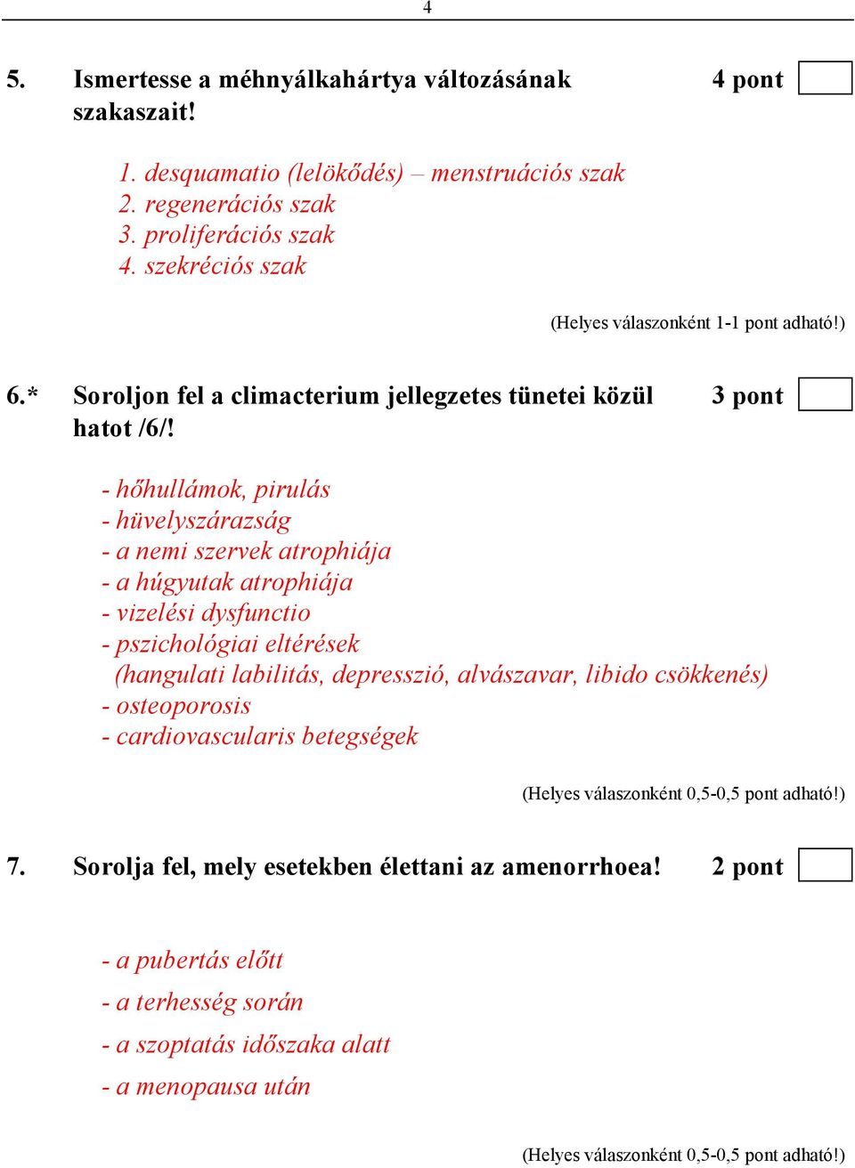 - hıhullámok, pirulás - hüvelyszárazság - a nemi szervek atrophiája - a húgyutak atrophiája - vizelési dysfunctio - pszichológiai eltérések (hangulati labilitás, depresszió,