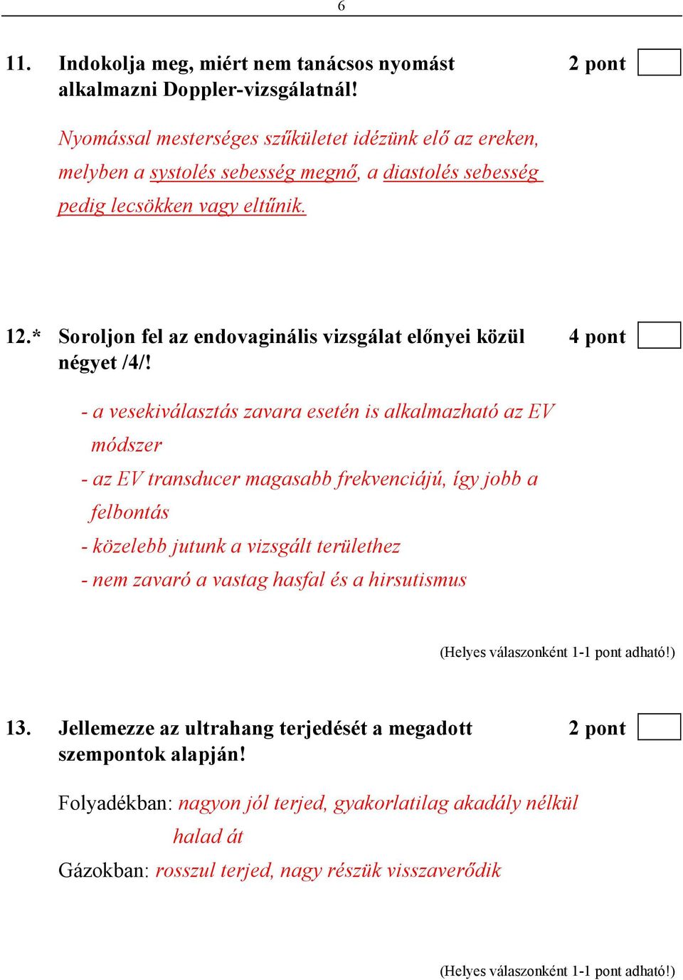 * Soroljon fel az endovaginális vizsgálat elınyei közül 4 pont négyet /4/!