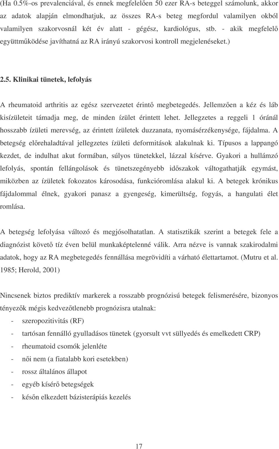 gégész, kardiológus, stb. - akik megfelel együttmködése javíthatná az RA irányú szakorvosi kontroll megjelenéseket.) 2.5.