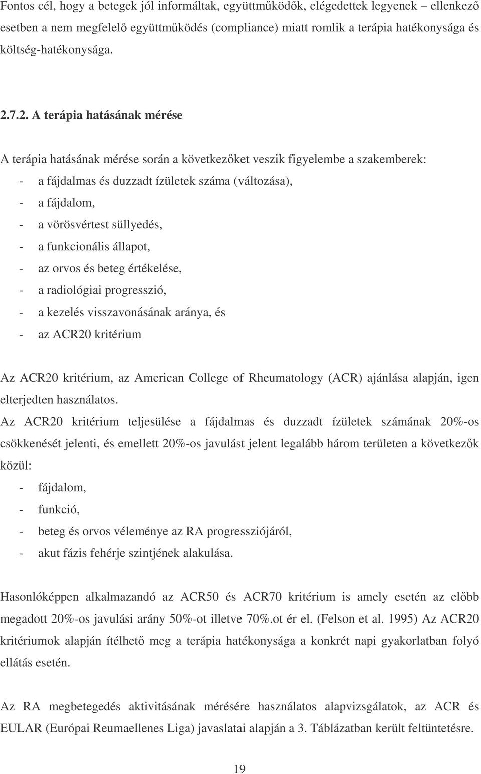 süllyedés, - a funkcionális állapot, - az orvos és beteg értékelése, - a radiológiai progresszió, - a kezelés visszavonásának aránya, és - az ACR20 kritérium Az ACR20 kritérium, az American College