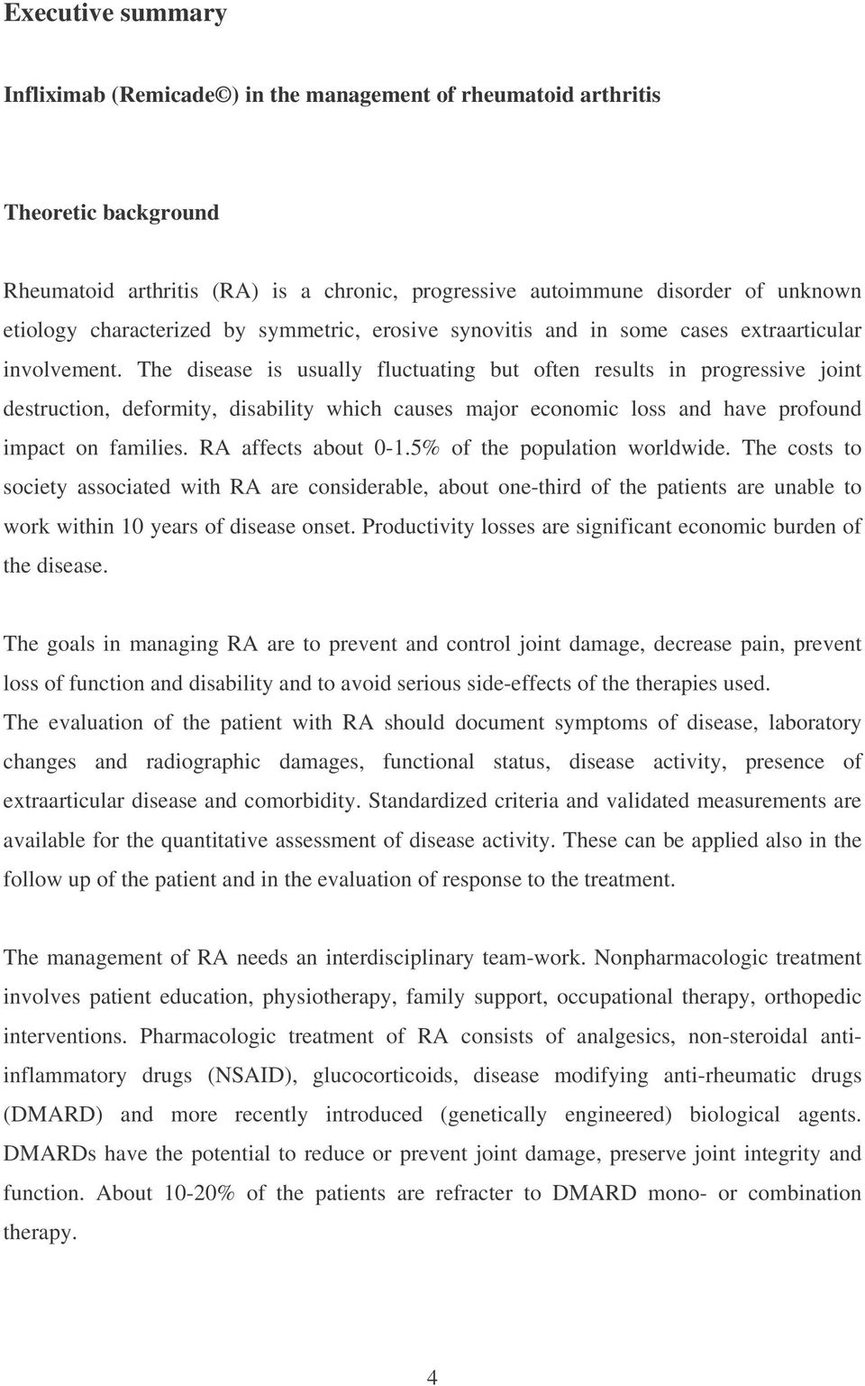 The disease is usually fluctuating but often results in progressive joint destruction, deformity, disability which causes major economic loss and have profound impact on families.