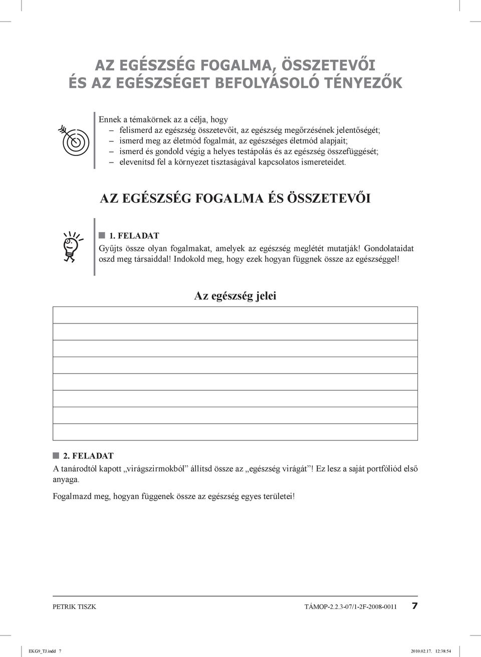 Az egészség fogalma és összetevői 1. feladat Gyűjts össze olyan fogalmakat, amelyek az egészség meglétét mutatják! Gondolataidat oszd meg társaiddal!