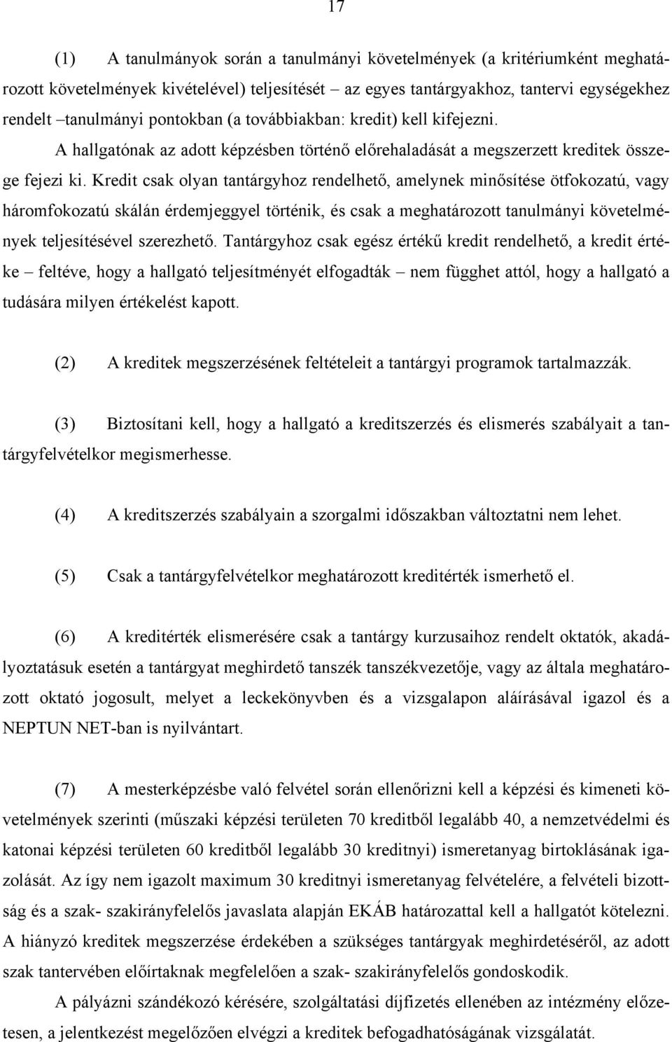 Kredit csak olyan tantárgyhoz rendelhető, amelynek minősítése ötfokozatú, vagy háromfokozatú skálán érdemjeggyel történik, és csak a meghatározott tanulmányi követelmények teljesítésével szerezhető.