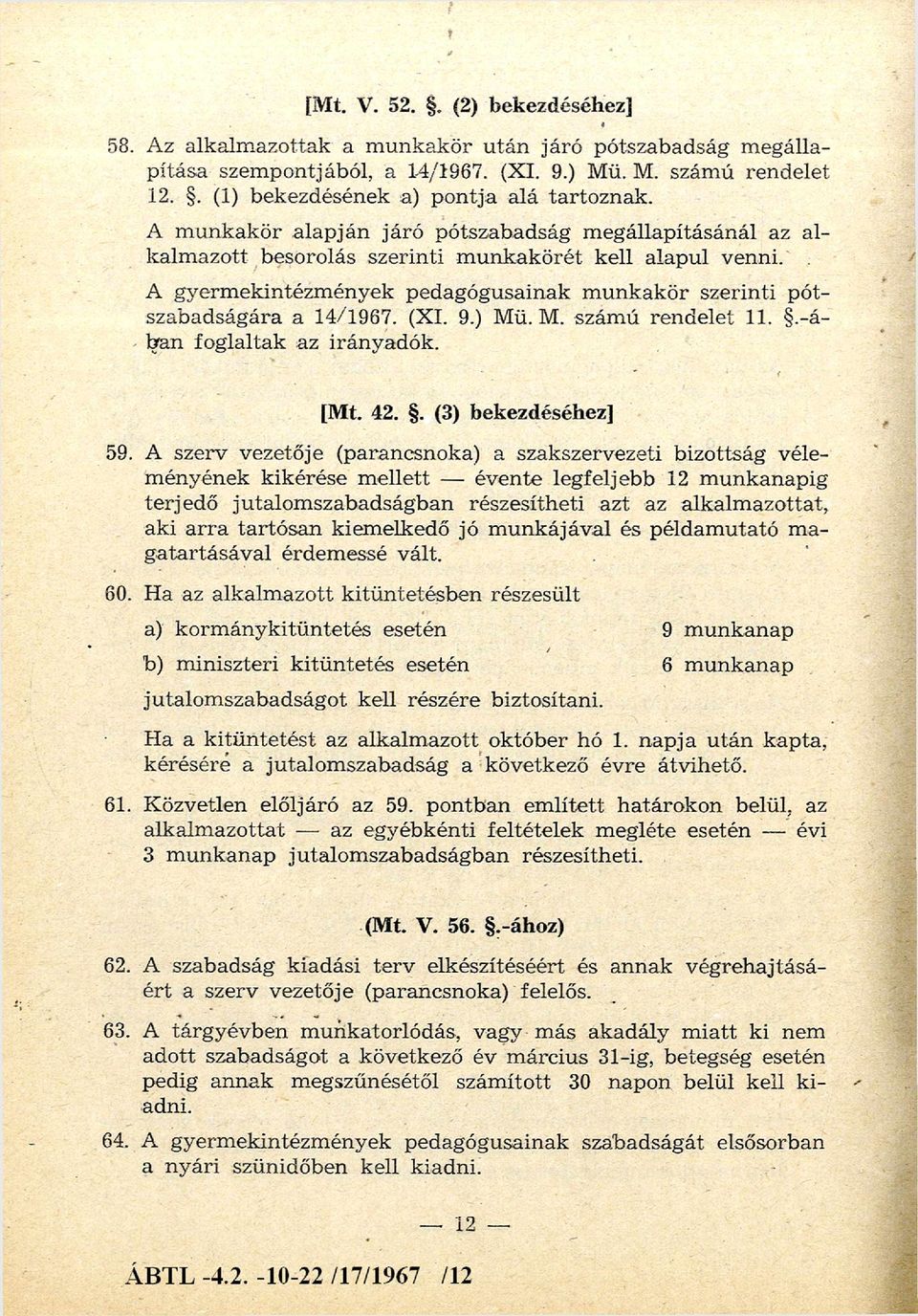 . A gyerm ekintézm ények pedagógusainak m unkakör szerinti pótszabadságára a 14/1967. (XI. 9.) Mü. M. szám ú rendelet 11..-á ban foglaltak az irányadók. [Mt. 42.. (3) bekezdéséhez] 59.