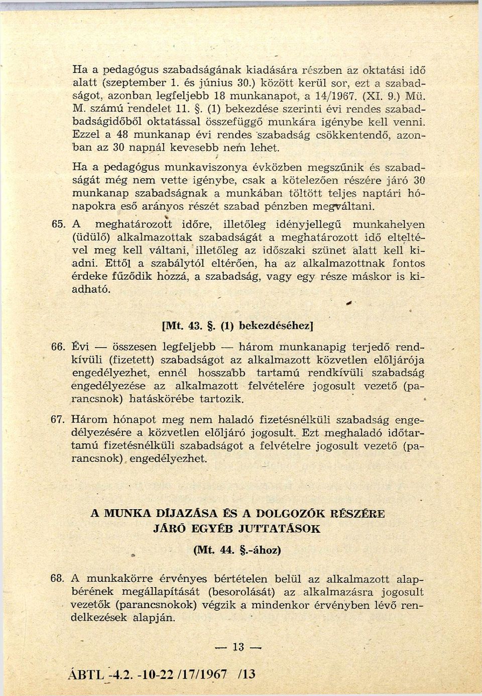 Ezzel a 48 m u n k an ap évi rendes szabadság csökkentendő, azonb an az 30 napnál kevesebb nem lehet.