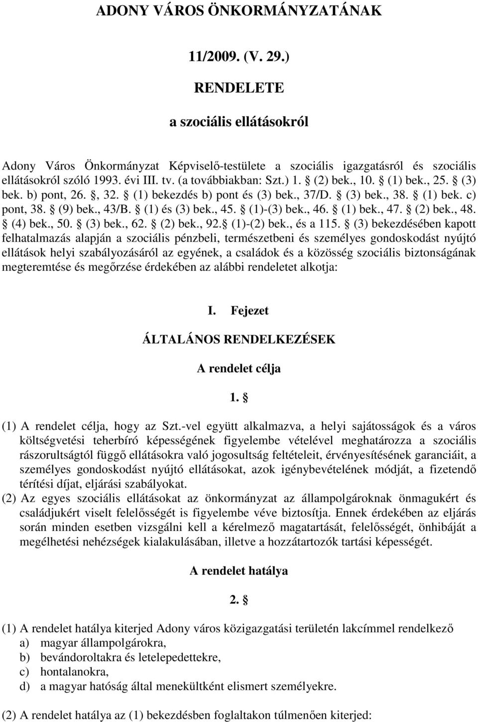 (1)-(3) bek., 46. (1) bek., 47. (2) bek., 48. (4) bek., 50. (3) bek., 62. (2) bek., 92. (1)-(2) bek., és a 115.