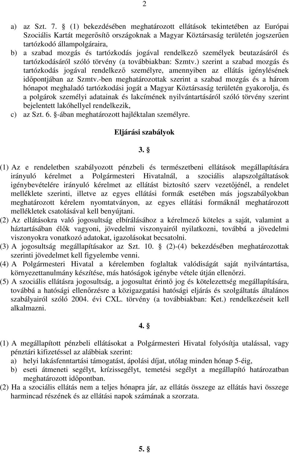 tartózkodás jogával rendelkezı személyek beutazásáról és tartózkodásáról szóló törvény (a továbbiakban: Szmtv.