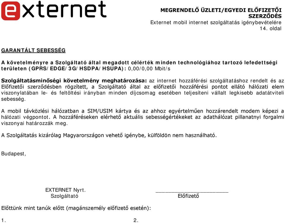 hálózati elem viszonylatában le- és feltöltési irányban minden díjcsomag esetében teljesíteni vállalt legkisebb adatátviteli sebesség.