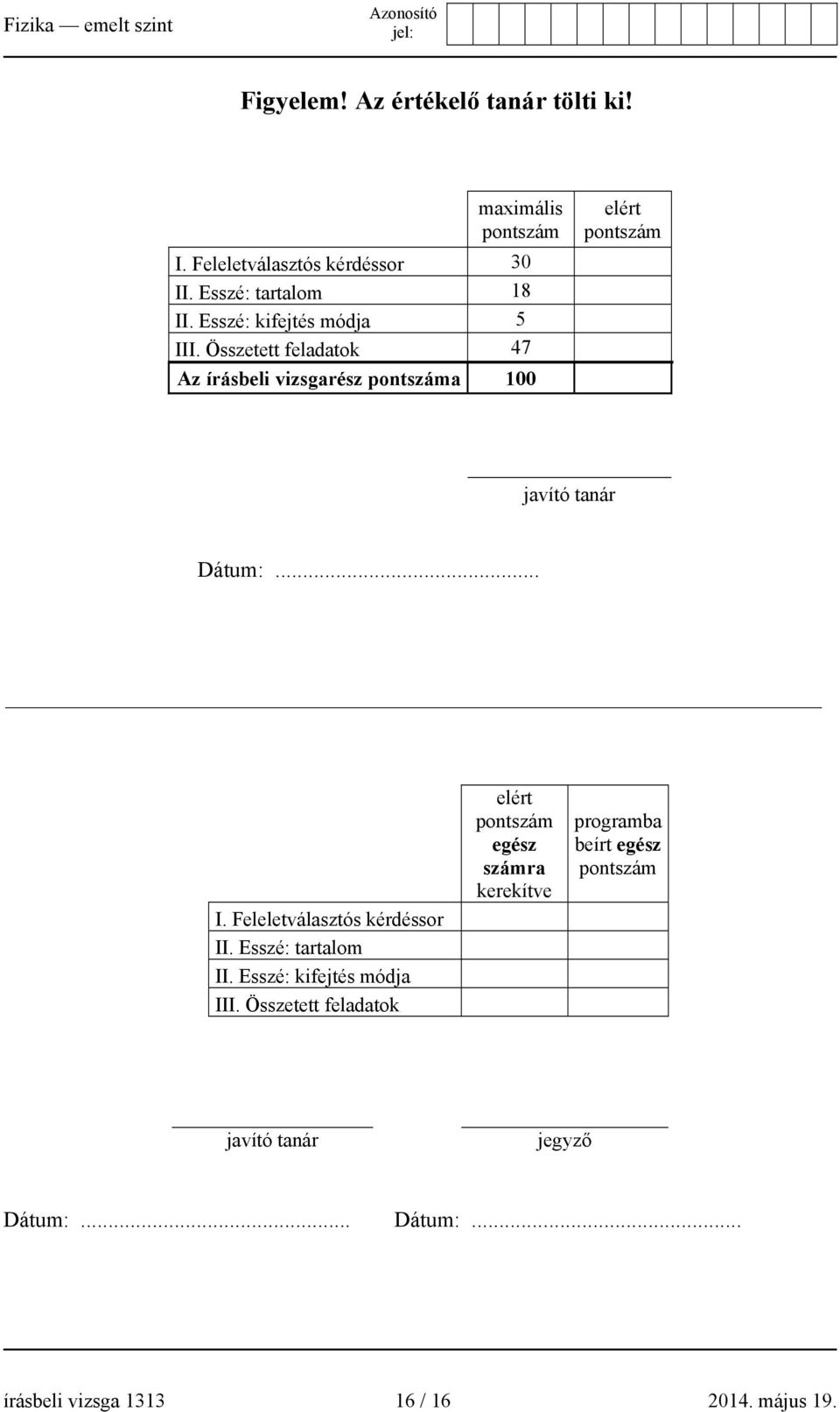 .. I. Feleletválasztós kérdéssor II. Esszé: tartalom II. Esszé: kifejtés módja III.