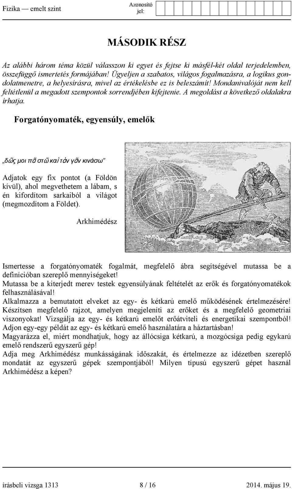 Mondanivalóját nem kell feltétlenül a megadott szempontok sorrendjében kifejtenie. A megoldást a következő oldalakra írhatja.