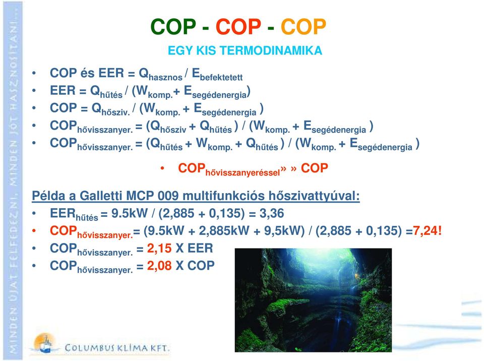 + Q hűtés ) / (W komp. + E segédenergia ) COP hővisszanyeréssel»» COP Példa a Galletti MCP 009 multifunkciós hőszivattyúval: EER hűtés = 9.