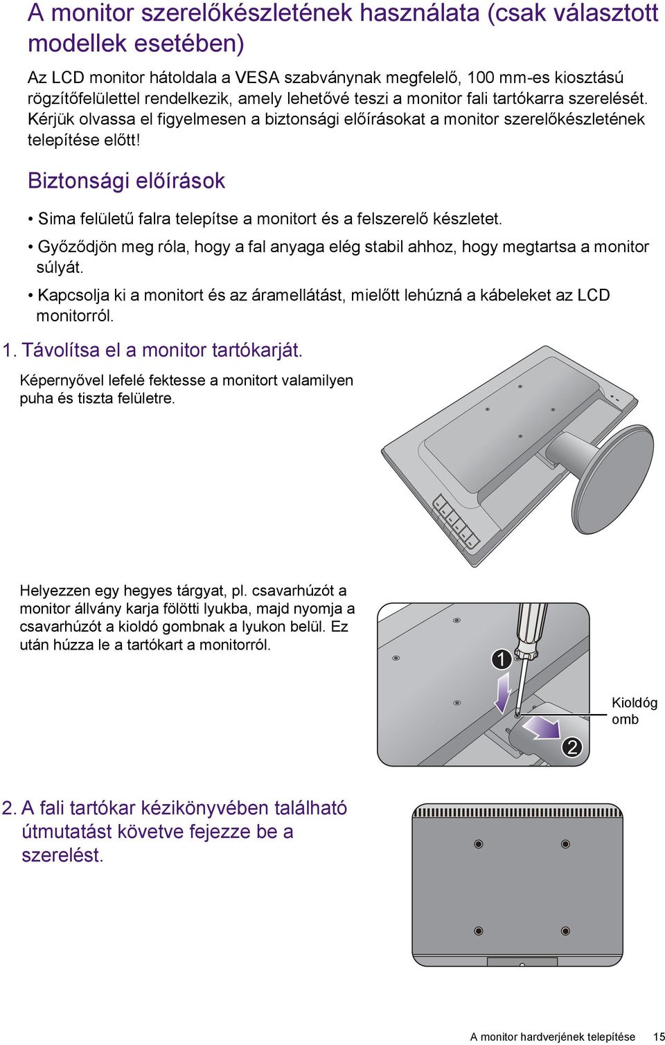 Biztonsági előírások Sima felületű falra telepítse a monitort és a felszerelő készletet. Győződjön meg róla, hogy a fal anyaga elég stabil ahhoz, hogy megtartsa a monitor súlyát.