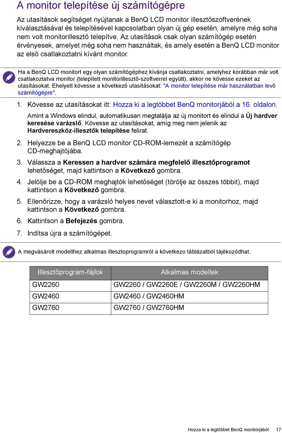 Ha a BenQ LCD monitort egy olyan számítógéphez kívánja csatlakoztatni, amelyhez korábban már volt csatlakoztatva monitor (telepített monitorillesztő-szoftverrel együtt), akkor ne kövesse ezeket az