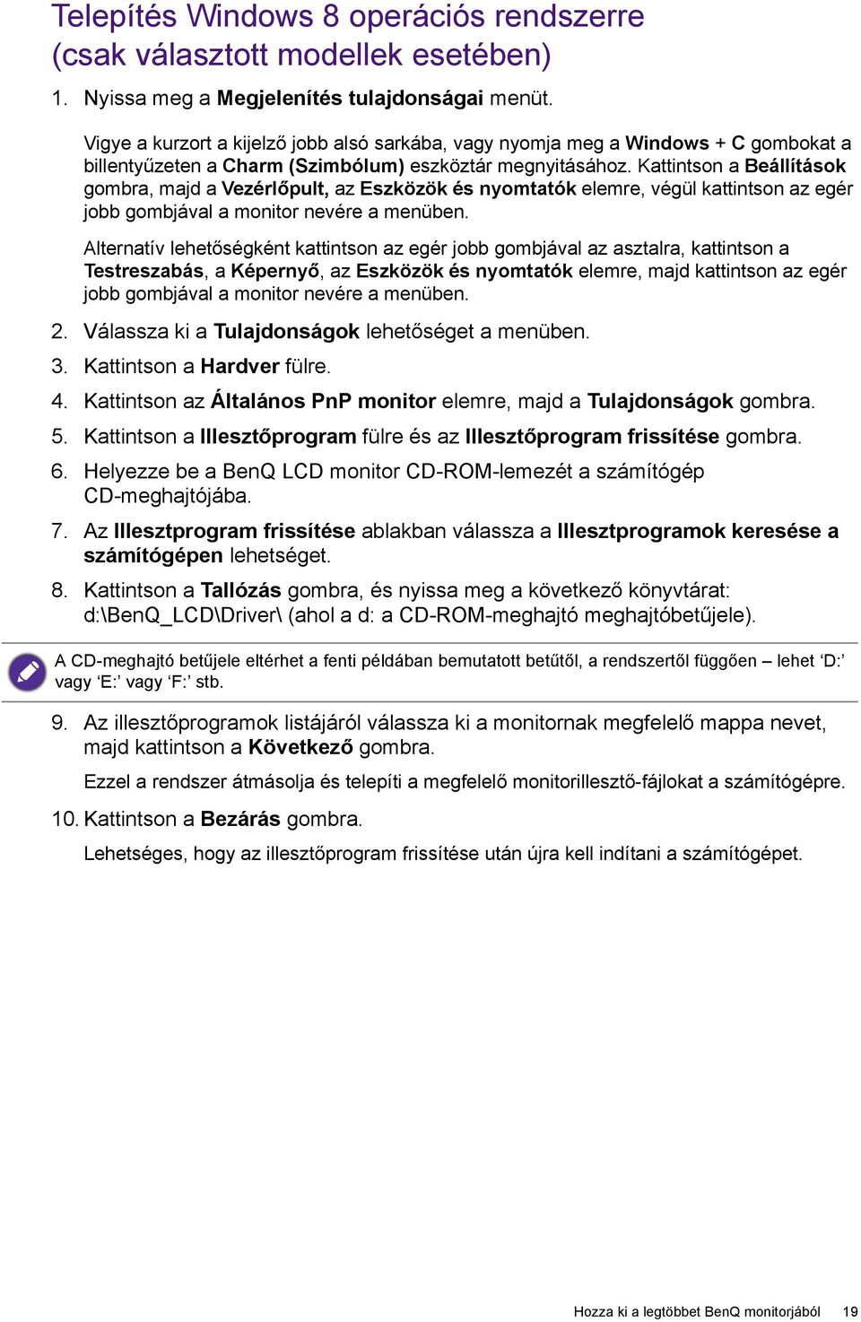 Kattintson a Beállítások gombra, majd a Vezérlőpult, az Eszközök és nyomtatók elemre, végül kattintson az egér jobb gombjával a monitor nevére a menüben.