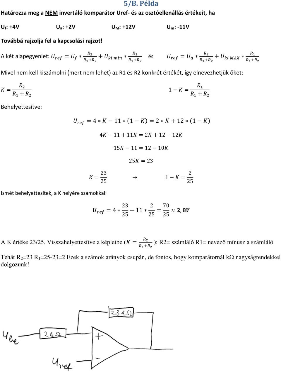 A két alapegyenlet: = + és = + Mivel nem kell kiszámolni (mert nem lehet) az R1 és R2 konkrét értékét, így elnevezhetjük őket: = + 1 = + Behelyettesítve: =4 11 (1 )=2 +12 (1