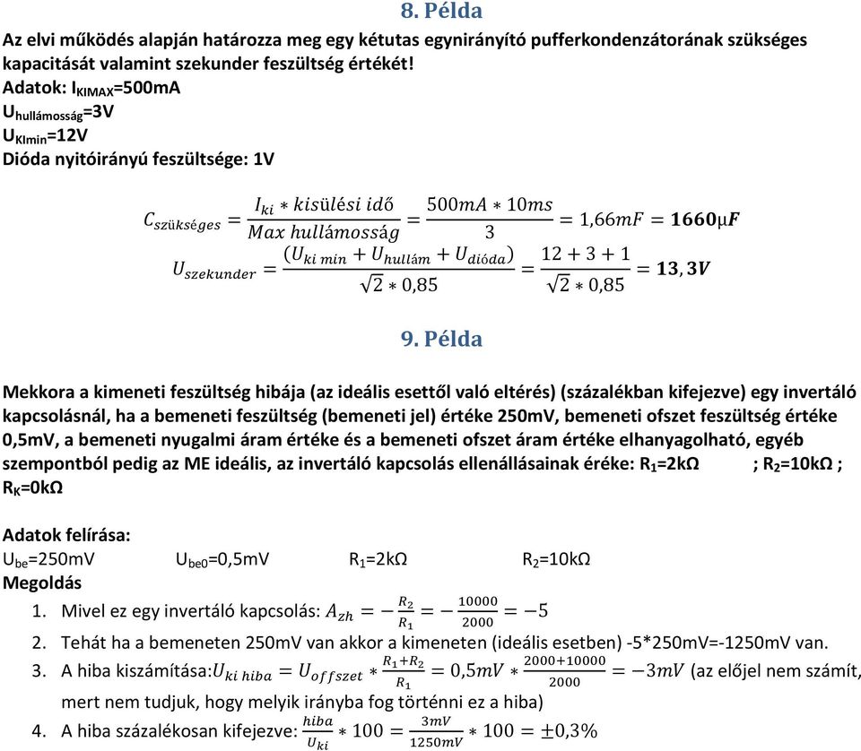 Példa = 12+3+1 2 0,85 =, Mekkora a kimeneti feszültség hibája (az ideális esettől való eltérés) (százalékban kifejezve) egy invertáló kapcsolásnál, ha a bemeneti feszültség (bemeneti jel) értéke