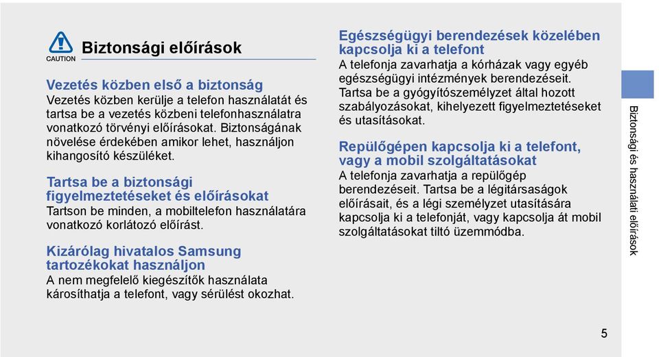 Tartsa be a biztonsági figyelmeztetéseket és előírásokat Tartson be minden, a mobiltelefon használatára vonatkozó korlátozó előírást.