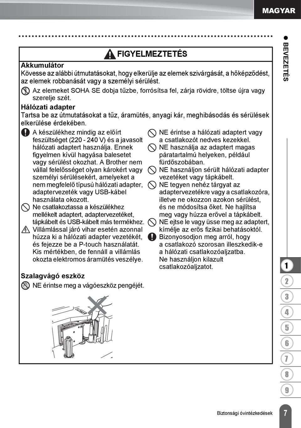 Hálózati adapter Tartsa be az útmutatásokat a tűz, áramütés, anyagi kár, meghibásodás és sérülések elkerülése érdekében.