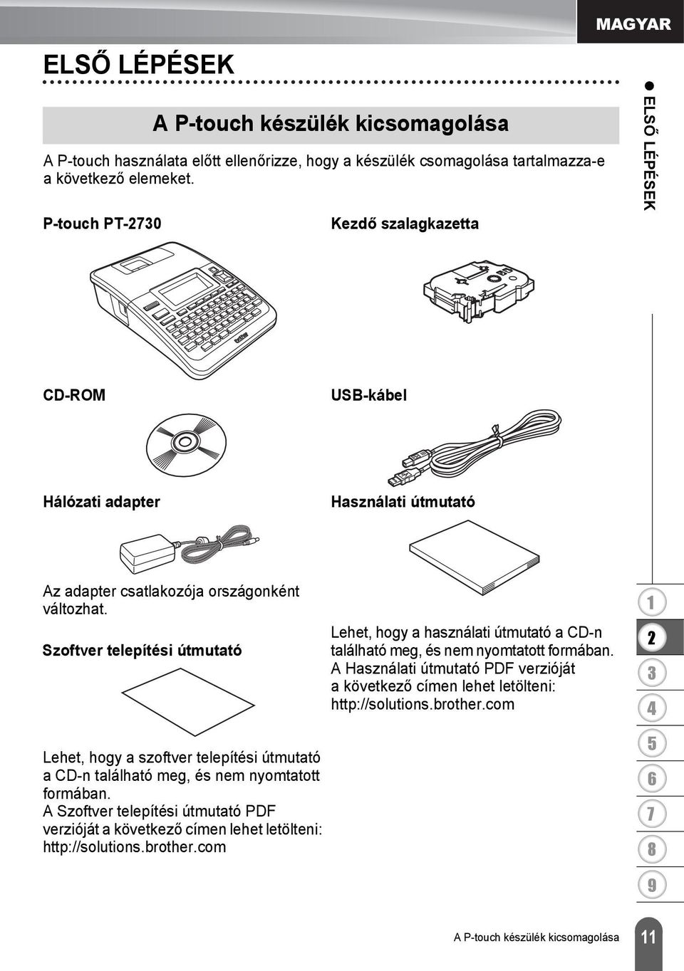 Szoftver telepítési útmutató Lehet, hogy a szoftver telepítési útmutató a CD-n található meg, és nem nyomtatott formában.