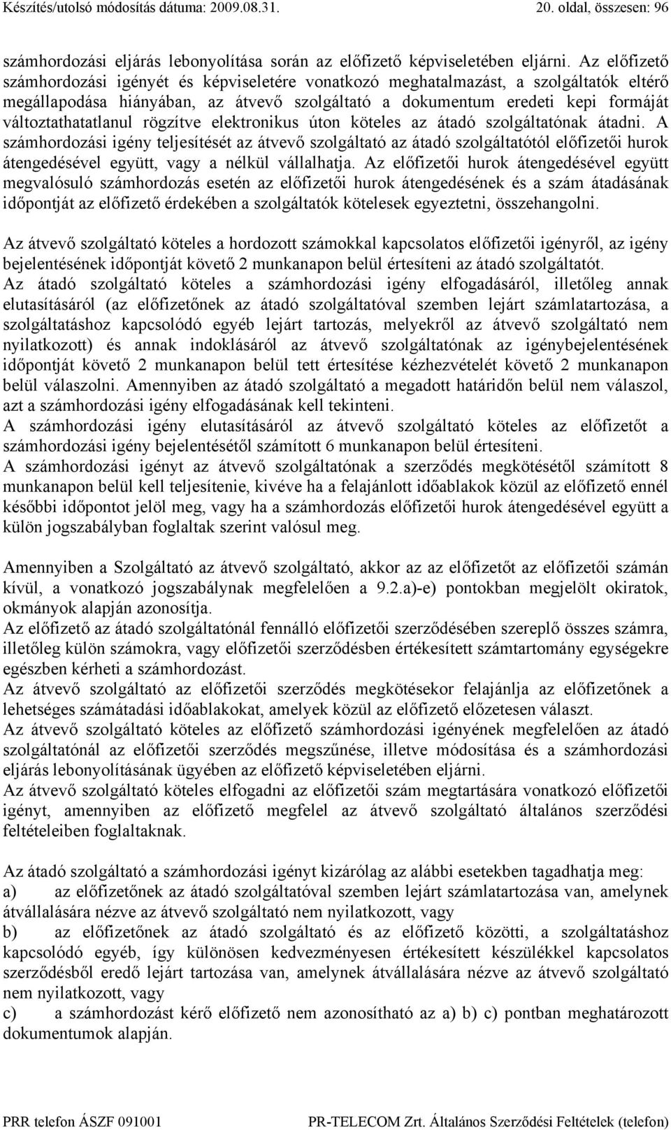 változtathatatlanul rögzítve elektronikus úton köteles az átadó szolgáltatónak átadni.