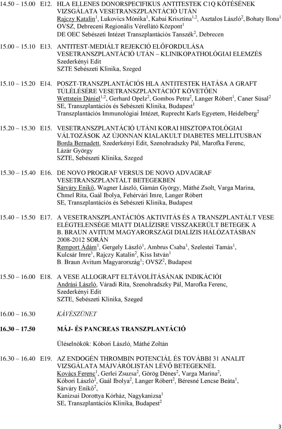 Regionális Vérellátó Központ 1 DE OEC Sebészeti Intézet Transzplantációs Tanszék 2, Debrecen 15.00 15.10 E13.