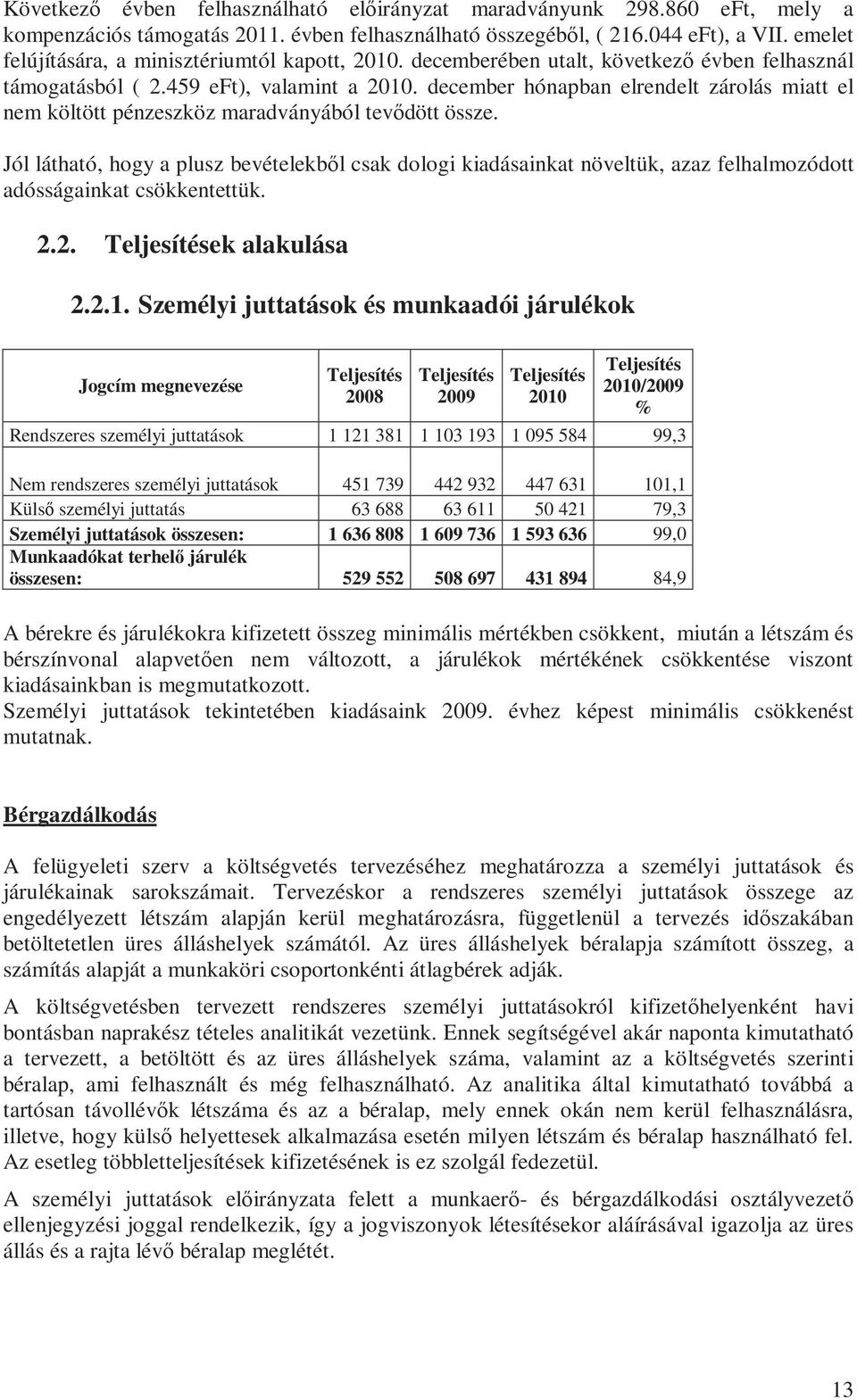 december hónapban elrendelt zárolás miatt el nem költött pénzeszköz maradványából tevődött össze.