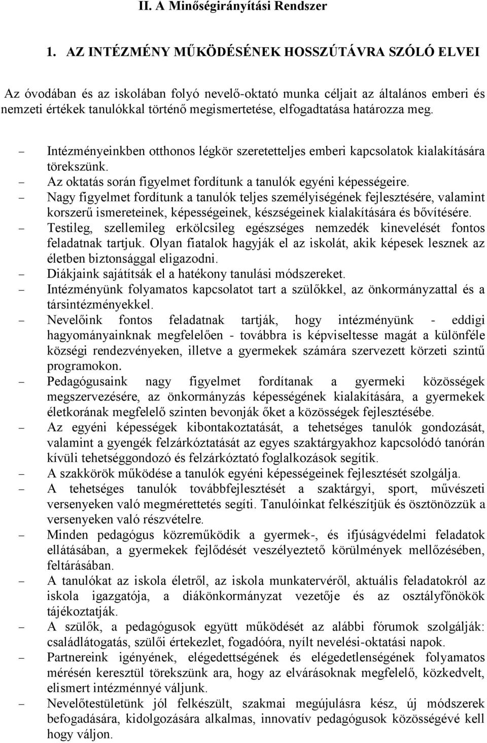 határozza meg. Intézményeinkben otthonos légkör szeretetteljes emberi kapcsolatok kialakítására törekszünk. Az oktatás során figyelmet fordítunk a tanulók egyéni képességeire.