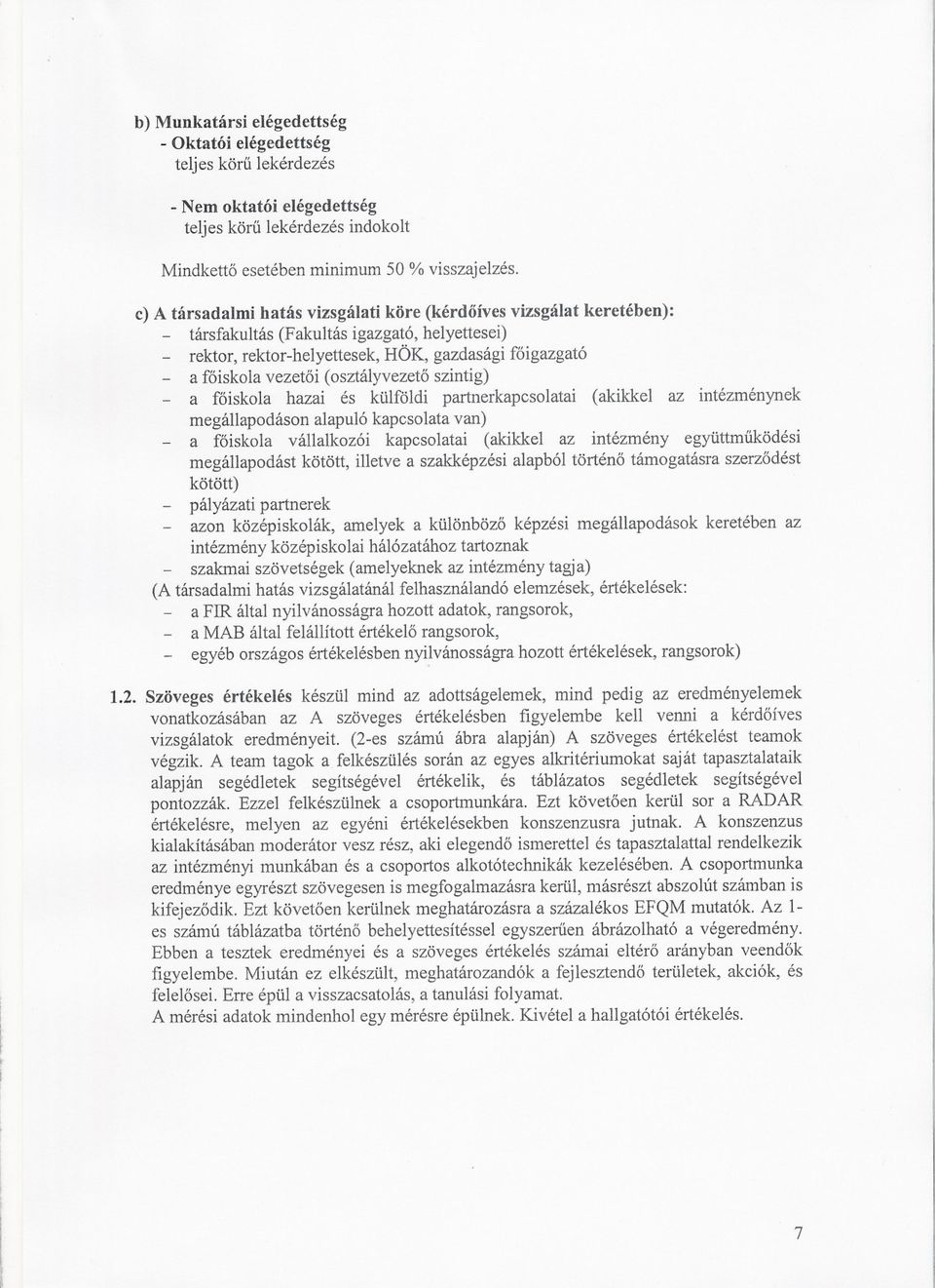 (osztályvezeto szintig) a foiskola hazai és külföldi partnerkapcsolatai (akikkel az intézménynek megállapodáson alapuló kapcsolata van) a foiskola vállalkozói kapcsolatai (akikkel az intézmény