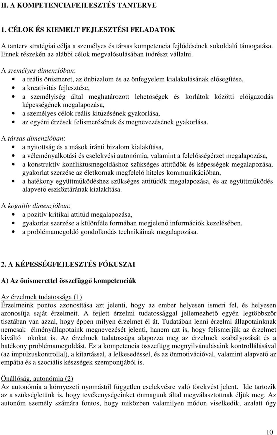A személyes dimenzióban: a reális önismeret, az önbizalom és az önfegyelem kialakulásának elősegítése, a kreativitás fejlesztése, a személyiség által meghatározott lehetőségek és korlátok közötti