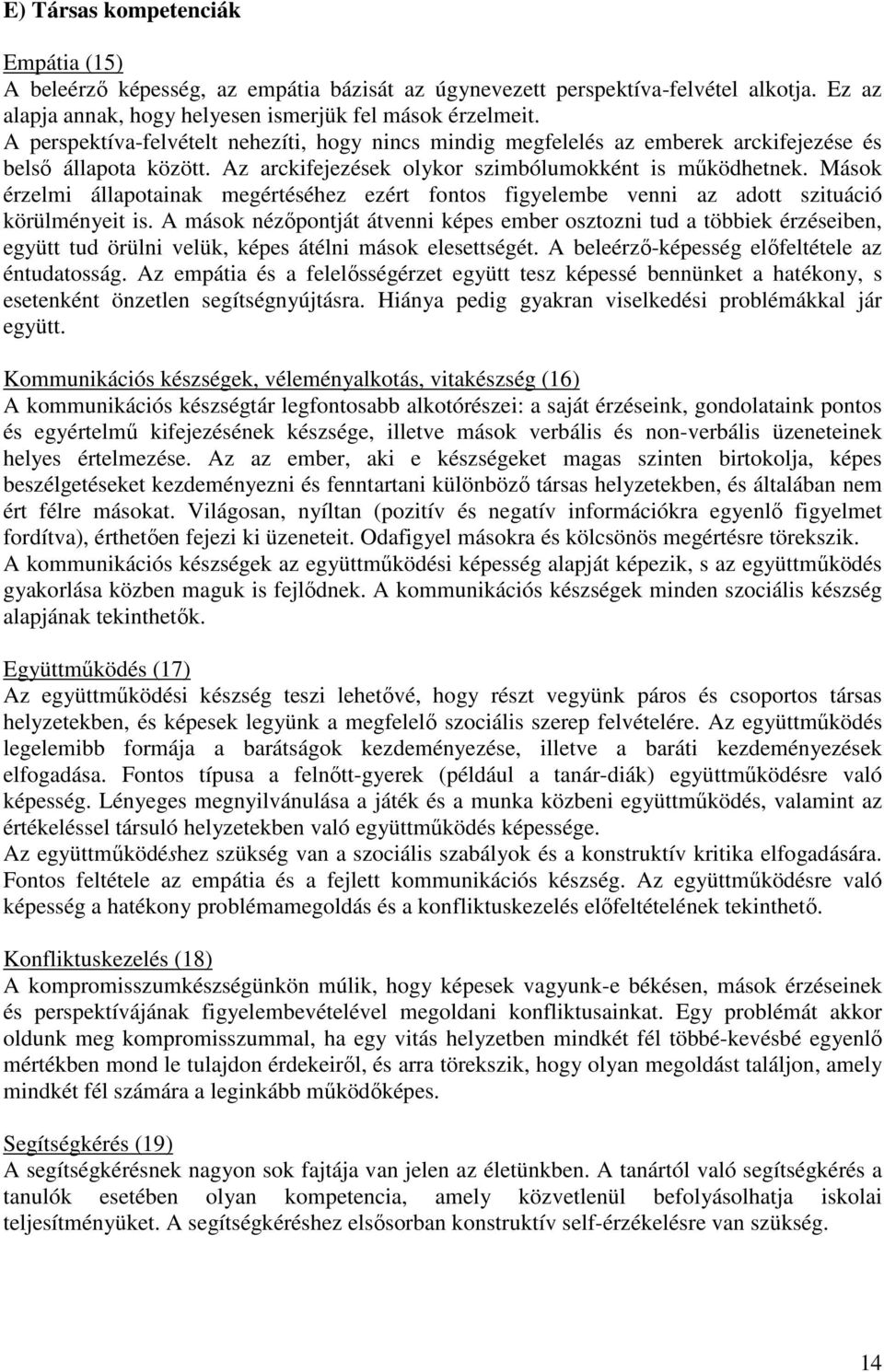 Mások érzelmi állapotainak megértéséhez ezért fontos figyelembe venni az adott szituáció körülményeit is.