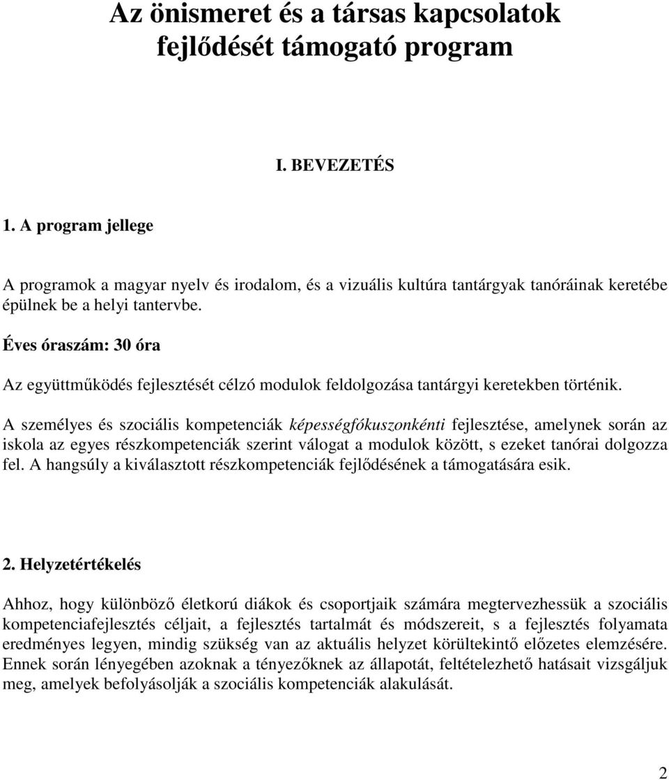 Éves óraszám: 30 óra Az együttműködés fejlesztését célzó modulok feldolgozása tantárgyi keretekben történik.