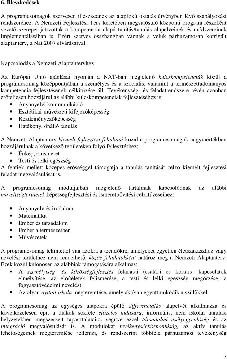 Ezért szerves összhangban vannak a velük párhuzamosan korrigált alaptanterv, a Nat 2007 elvárásaival.