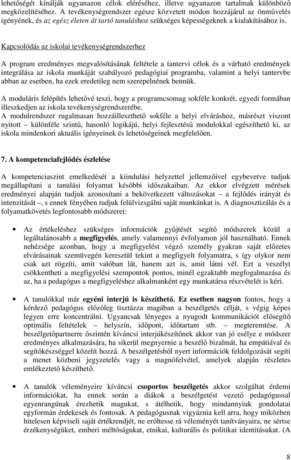 Kapcsolódás az iskolai tevékenységrendszerhez A program eredményes megvalósításának feltétele a tantervi célok és a várható eredmények integrálása az iskola munkáját szabályozó pedagógiai programba,