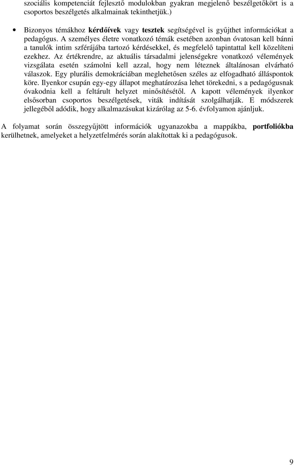 A személyes életre vonatkozó témák esetében azonban óvatosan kell bánni a tanulók intim szférájába tartozó kérdésekkel, és megfelelő tapintattal kell közelíteni ezekhez.