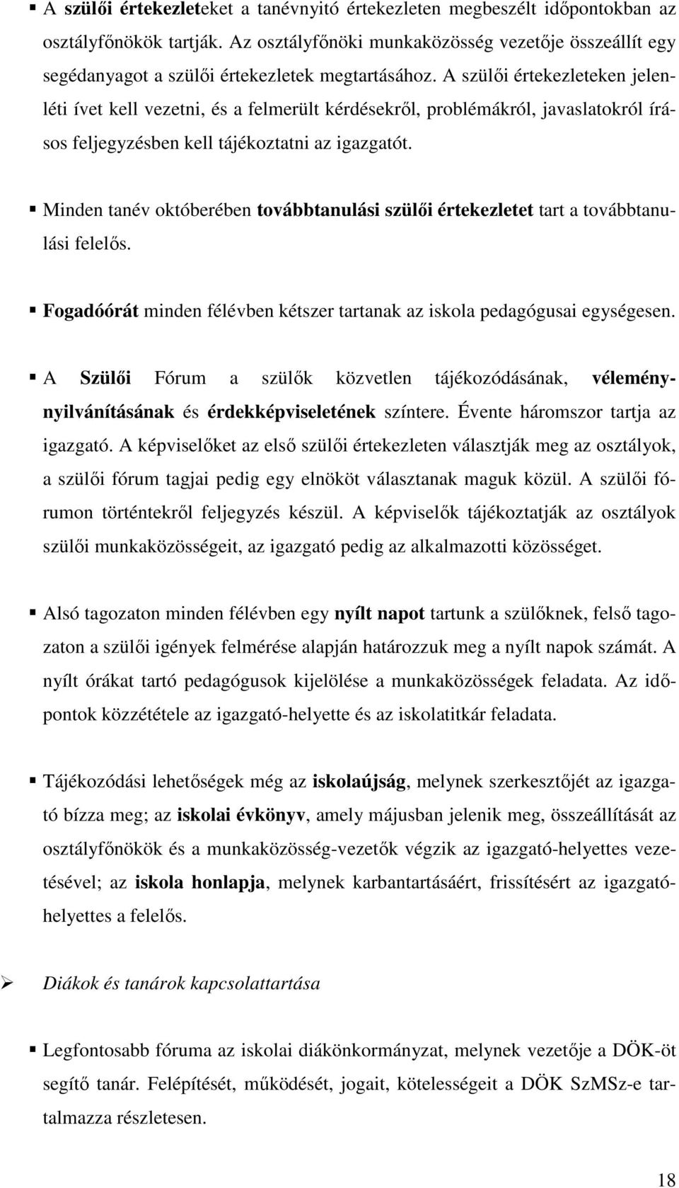 A szülői értekezleteken jelenléti ívet kell vezetni, és a felmerült kérdésekről, problémákról, javaslatokról írásos feljegyzésben kell tájékoztatni az igazgatót.