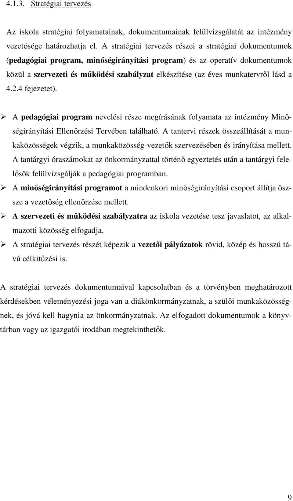 munkatervről lásd a 4.2.4 fejezetet). A pedagógiai program nevelési része megírásának folyamata az intézmény Minőségirányítási Ellenőrzési Tervében található.