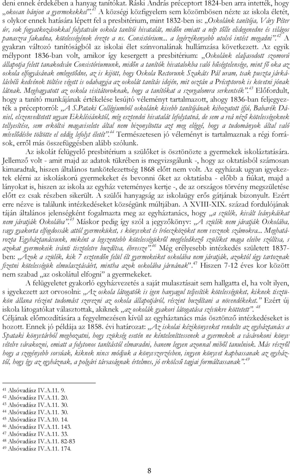 oskola tanítói hivatalát, midőn emiatt a nép tőlle elidegenedne és világos panaszra fakadna, kötelességének érezte a ns. Consistórium... a legérzékenyebb utolsó intést megadni.