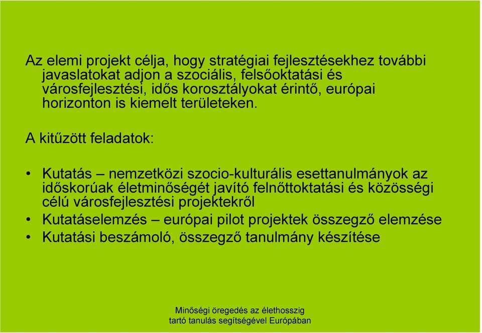 A kitűzött feladatok: Kutatás nemzetközi szocio-kulturális esettanulmányok az időskorúak életminőségét javító