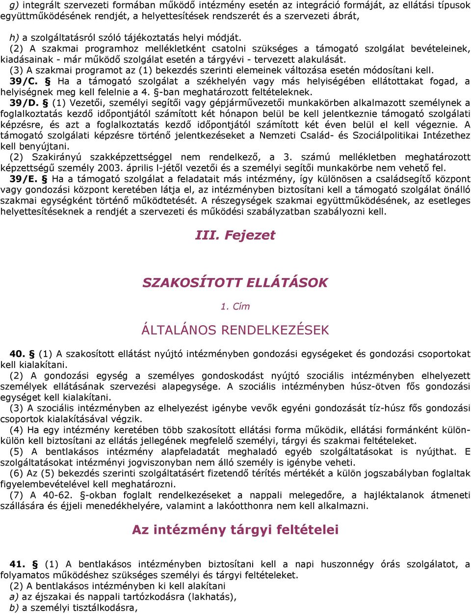(2) A szakmai programhoz mellékletként csatolni szükséges a támogató szolgálat bevételeinek, kiadásainak - már működő szolgálat esetén a tárgyévi - tervezett alakulását.
