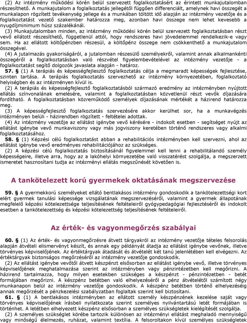 foglalkoztatást vezető szakember határozza meg, azonban havi összege nem lehet kevesebb a nyugdíjminimum húsz százalékánál.