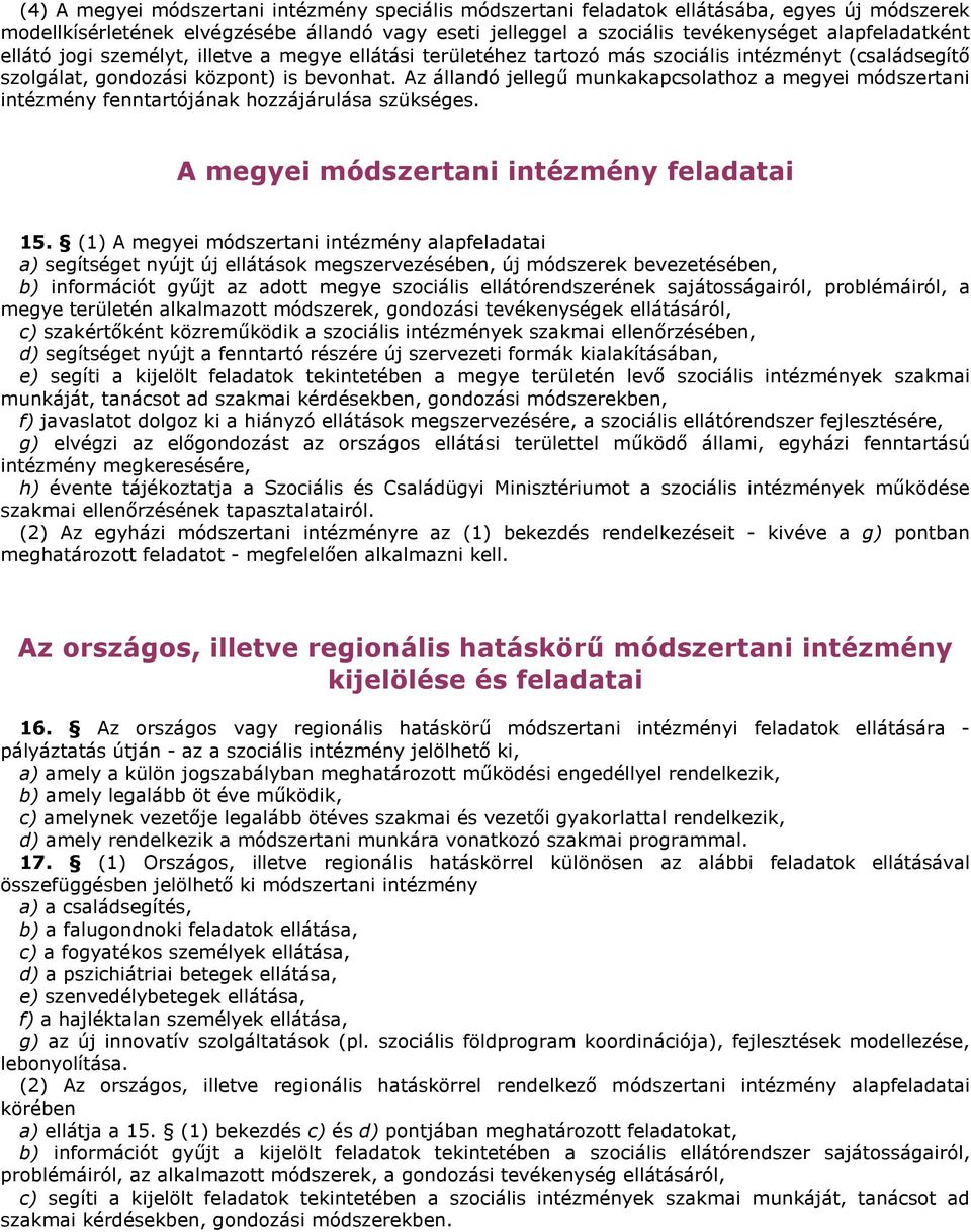 Az állandó jellegű munkakapcsolathoz a megyei módszertani intézmény fenntartójának hozzájárulása szükséges. A megyei módszertani intézmény feladatai 15.