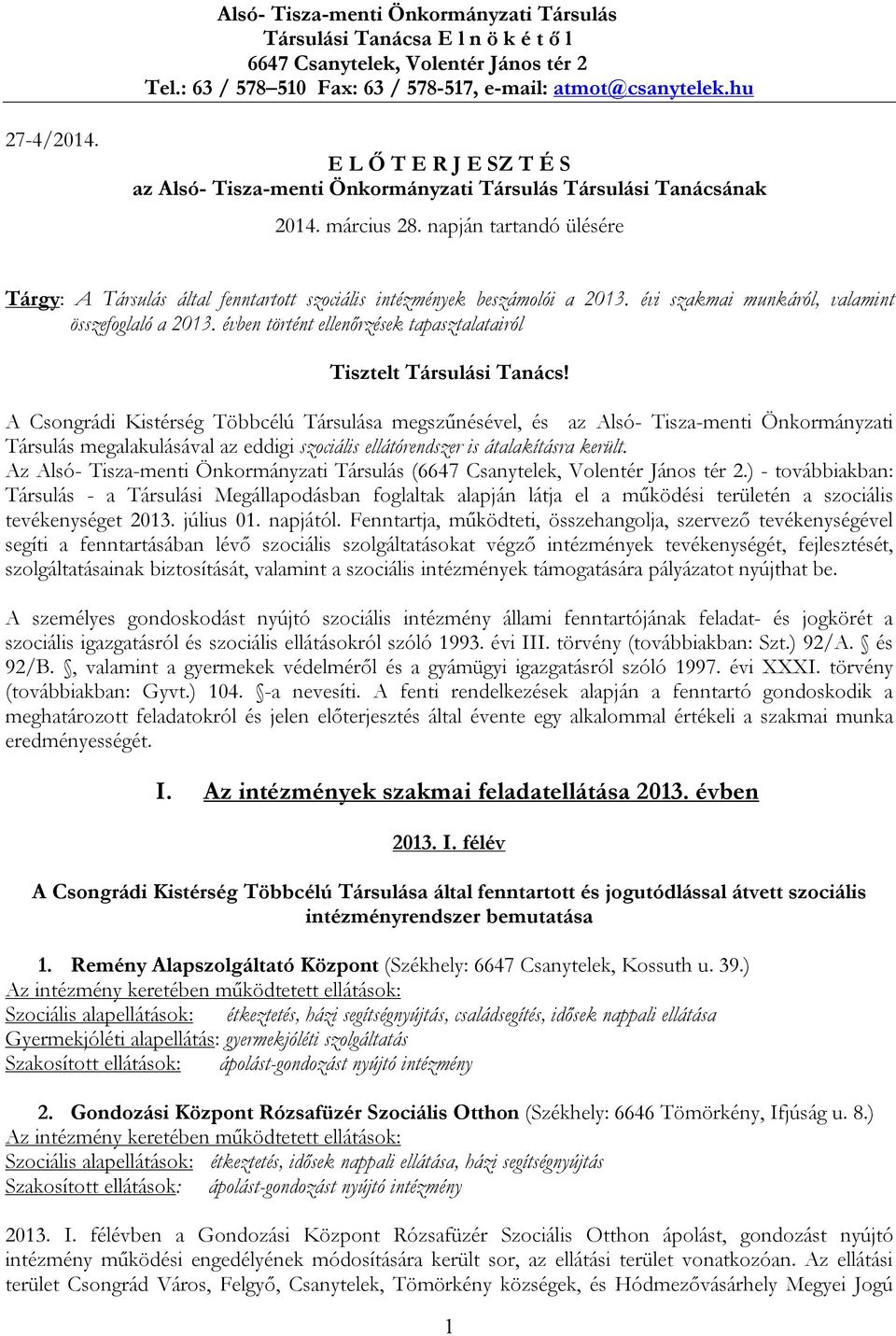 napján tartandó ülésére Tárgy: A Társulás által fenntartott szociális intézmények beszámolói a 2013. évi szakmai munkáról, valamint összefoglaló a 2013.