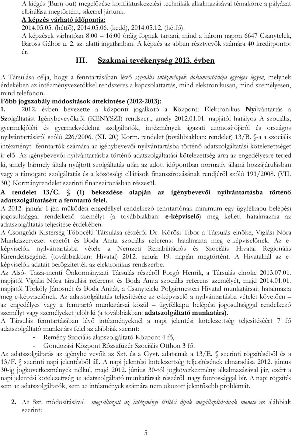 A képzés az abban résztvevők számára 40 kreditpontot ér. III. Szakmai tevékenység 2013.