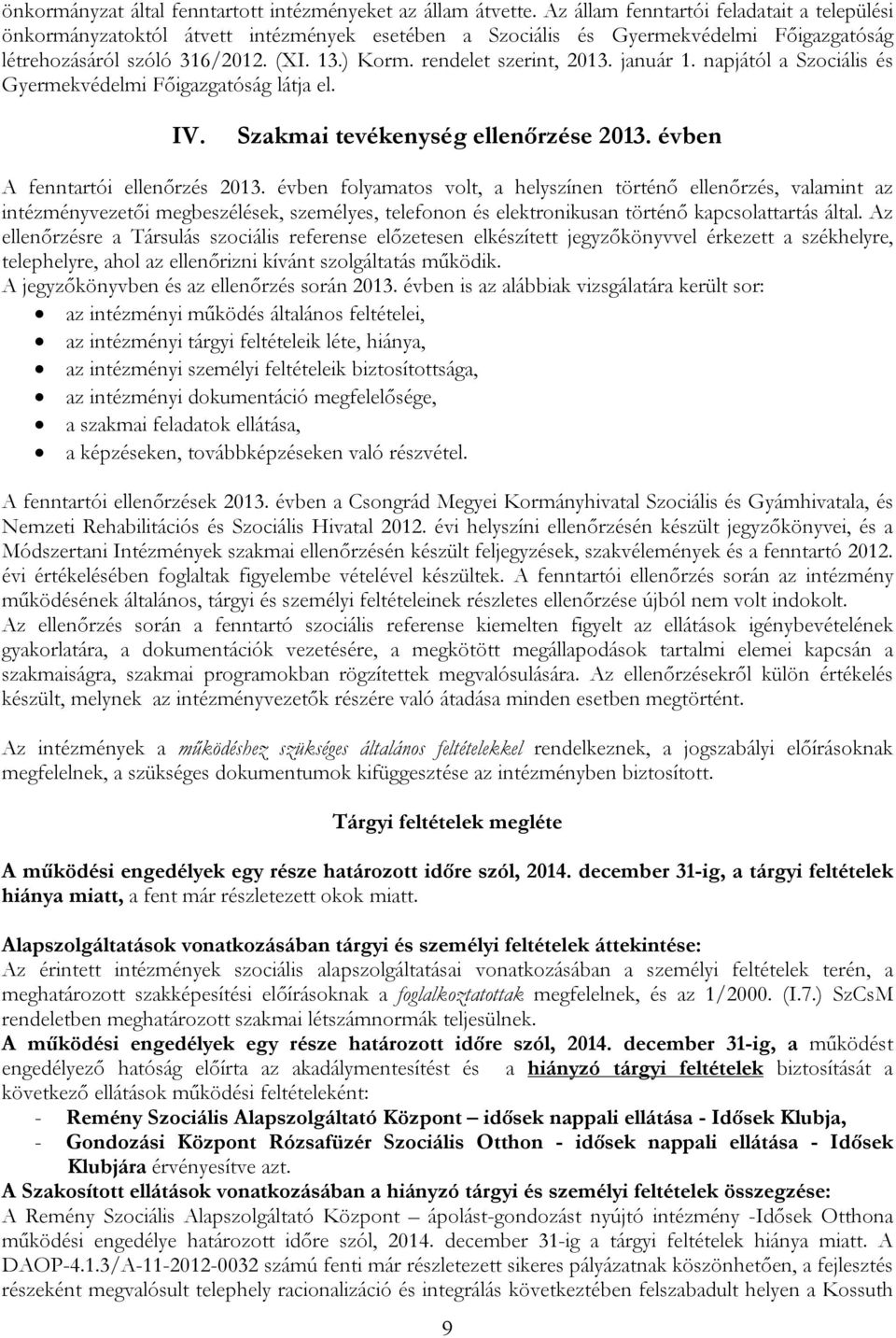 rendelet szerint, 2013. január 1. napjától a Szociális és Gyermekvédelmi Főigazgatóság látja el. IV. Szakmai tevékenység ellenőrzése 2013. évben A fenntartói ellenőrzés 2013.