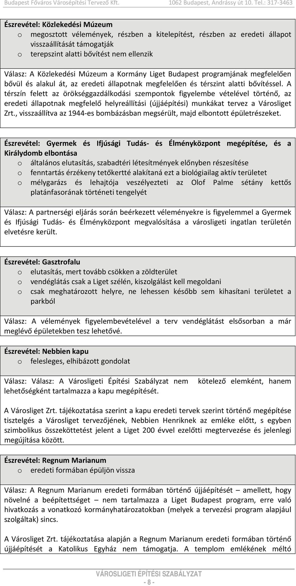 Közlekedési Múzeum a Krmány Liget Budapest prgramjának megfelelően bővül és alakul át, az eredeti állaptnak megfelelően és térszint alatti bővítéssel.