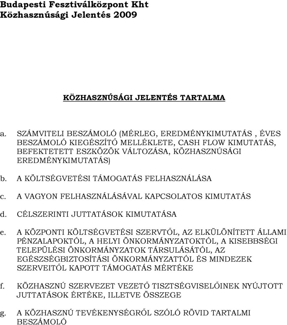 A KÖLTSÉGVETÉSI TÁMOGATÁS FELHASZNÁLÁSA c. A VAGYON FELHASZNÁLÁSÁVAL KAPCSOLATOS KIMUTATÁS d. CÉLSZERINTI JUTTATÁSOK KIMUTATÁSA e.